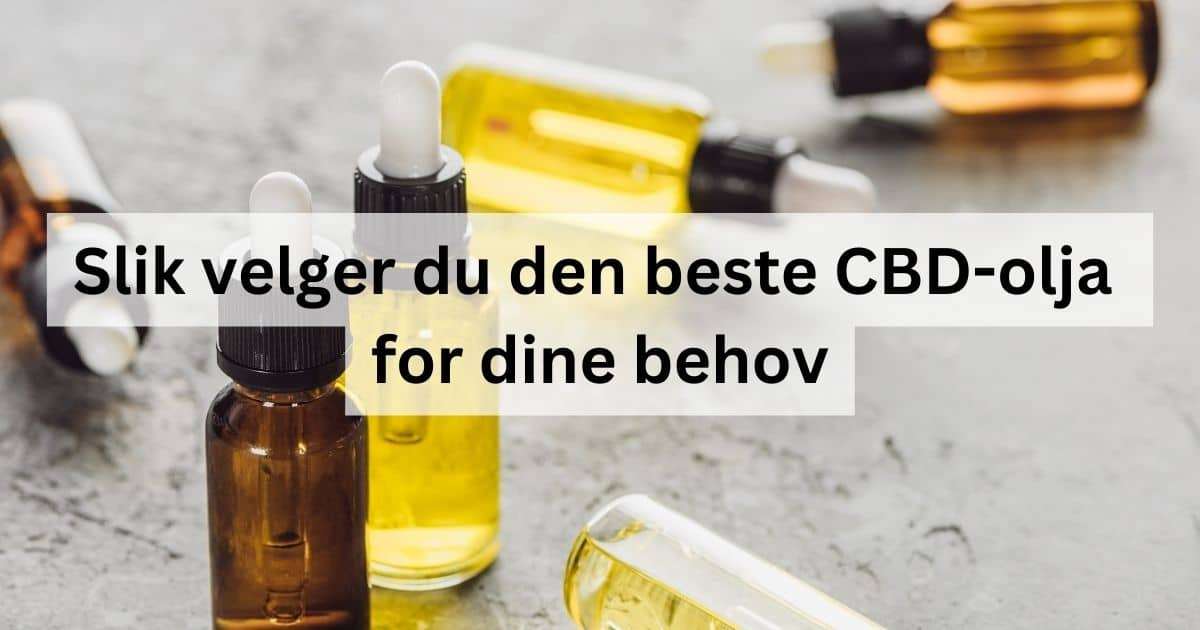 Slik velger du den beste CBD-olja for dine behov