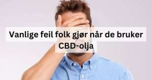 Vanlige feil folk gjør når de bruker CBD-olja