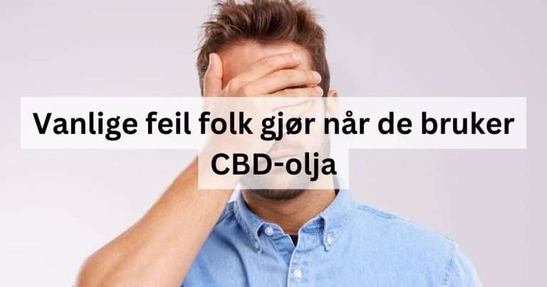Vanlige feil folk gjør når de bruker CBD-olja